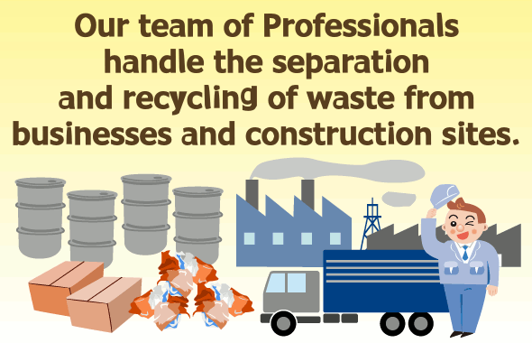 Our team of professionals aim to boost recycling of waste from businesses and construction sites.