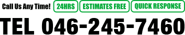 Call us any time! 24 Hours, Estimates Free, Quick Response! Tel 046-245-7460.
