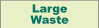 Large Waste